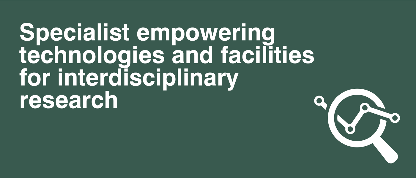 Specialist empowering technologies and facilities for interdisciplinary research